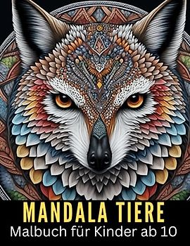 Mandala Malbuch ab 10 Jahren: Ausmalspaß für Kinder mit 75 magischen Tieren