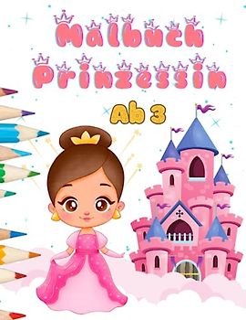 Malbuch Prinzessin ab 3: Buch ab 3 Jahre Mädchen Prinzessin | Kreatives Malbuch mit süßen Prinzessinnen-Motiven zum Kritzeln | Entdecke die magische Welt der Prinzessinnen