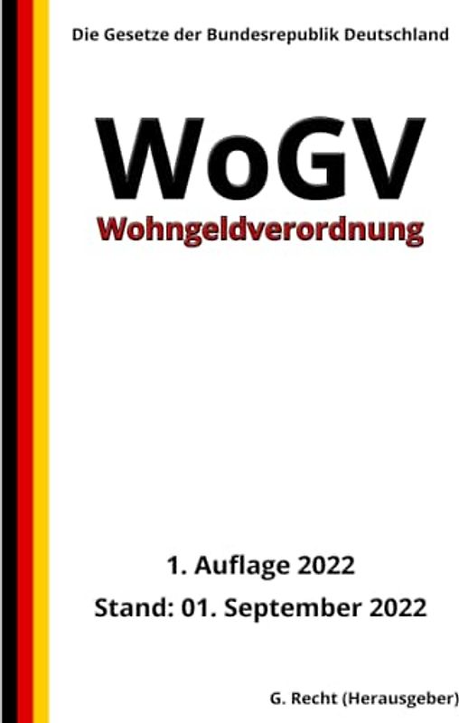 Wohngeldverordnung - WoGV, 1. Auflage 2022: Die Gesetze der Bundesrepublik Deutschland