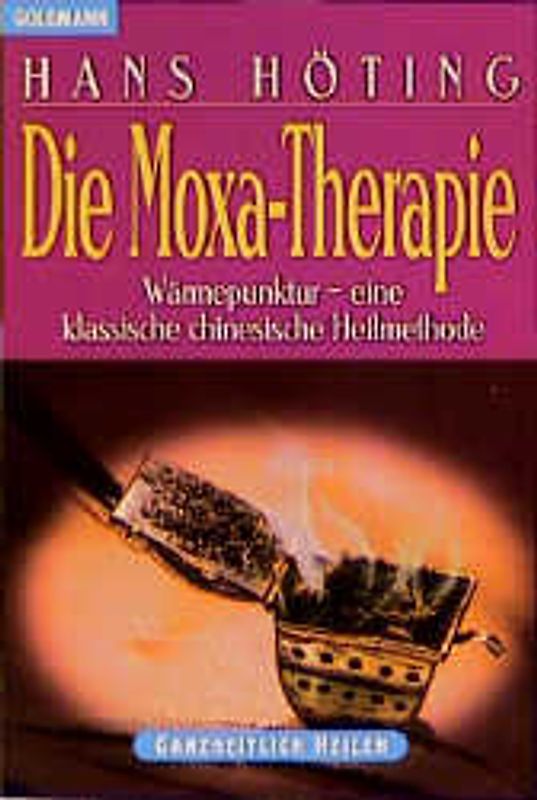 Die Moxa-Therapie. Wärmepunktur - eine klassische chinesische Heilmethode