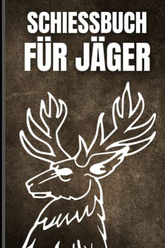 Schießbuch für Jäger: Schussbuch für Jäger, um Jagddaten vom geschossenen Wild selbst aufzuzeichnen. Dokumentiere die wichtigsten Fakten übersichtlich auf 110 Seiten