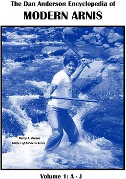 The Dan Anderson Encyclopedia of Modern Arnis: Volume 1: A - J