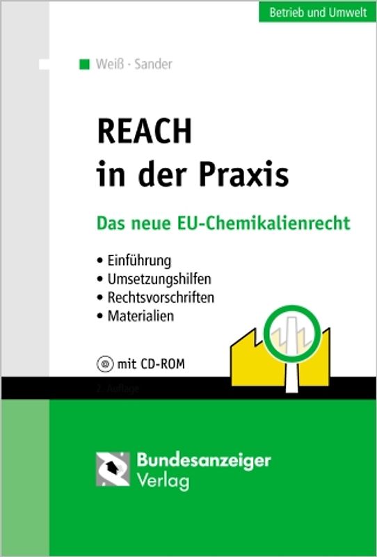 REACH in der Praxis. Das neue EU-Chemikalienrecht - Einführung - Umsetzungshilfen - Rechtsvorschriften - Materialien