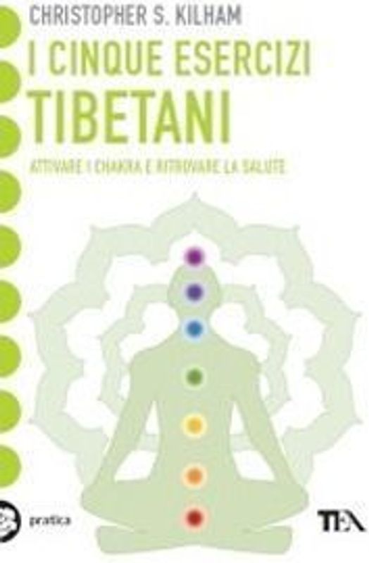 I cinque esercizi tibetani. Attivare i chakra e ritrovare la salute