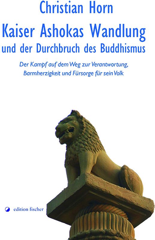 Kaiser Ashokas Wandlung und der Durchbruch des Buddhismus