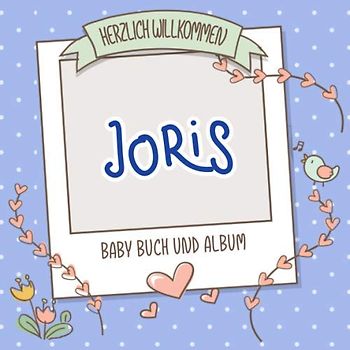 Herzlich Willkommen Joris - Baby Buch und Album: Personalisiertes Babybuch und Babyalbum, Geschenk zu Schwangerschaft und Geburt, Baby Name auf dem Cover