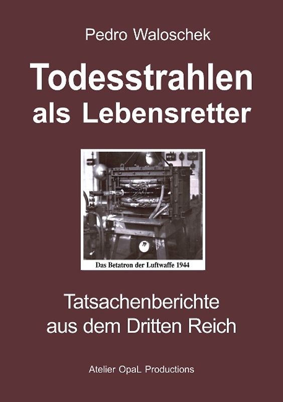 Todesstrahlen als Lebensretter. Tatsachenberichte aus dem Dritten Reich
