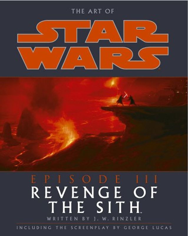 The Art Of Star Wars Episode III: Revenge of the Sith - Rinzler, J W