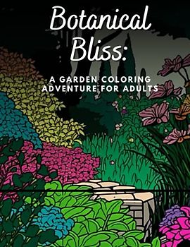 Botanical Bliss: A Garden Coloring Adventure for Adults