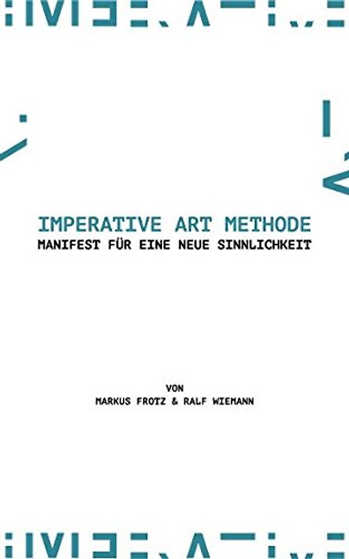 Imperative Art Methode: Manifest für eine neue Sinnlichkeit