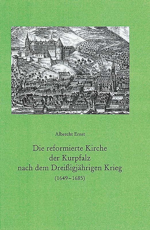 Die reformierte Kirche der Kurpfalz nach dem Dreissigjährigen Krieg (1649-1685)