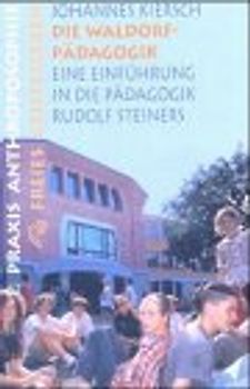 Die Waldorfpädagogik. Eine Einführung in die Pädagogik Rudolf Steiners
