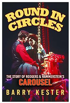 Round in Circles - The Story of Rodgers & Hammerstein's Carousel