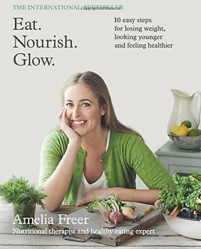 Eat. Nourish. Glow. - Freer, Amelia