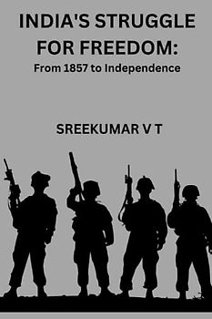India's Struggle for Freedom: From 1857 to Independence