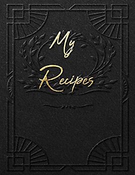 My Recipes: Blank Recipe Journal to write in your own recipes,Favorite Recipes blank cookbook | Beautiful Black Gold cover (100+Recipe Collector and Organizer Journal)