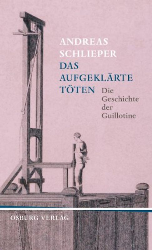 Das aufgeklärte Töten. Die Geschichte der Guillotine