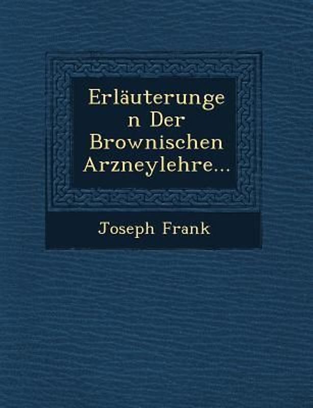 Erlauterungen Der Brownischen Arzneylehre...