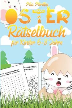 Oster Rätselbuch für Kinder 6-8 Jahre: Ein bunter Mix Knobelspaß - von Kreuzworträtsel über Wortsuche, Labyrinthe und Kindersudoku - ideales Ostergeschenk für Jungs und Mädchen