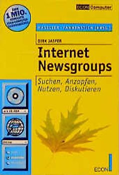 Internet Newsgroups. Suchen, Anzapfen, Nutzen, Diskutieren