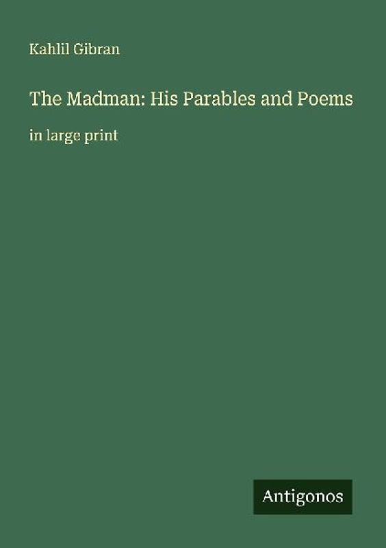 The Madman: His Parables and Poems