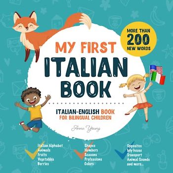 My First Italian Book. Italian-English Book for Bilingual Children: Italian-English children's book with illustrations for kids. A great educational ... Books for Bilingual Children, Band 1)