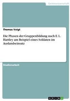 Die Phasen der Gruppenbildung nach E. L. Hartley am Beispiel eines Soldaten im Auslandseinsatz