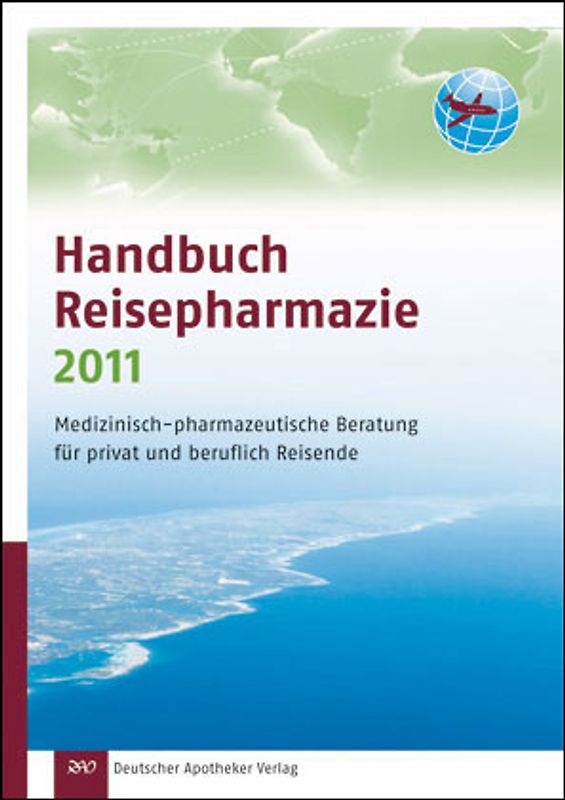 Handbuch Reisepharmazie 2011. Medizinisch-pharmazeutische Beratung für privat und beruflich Reisende