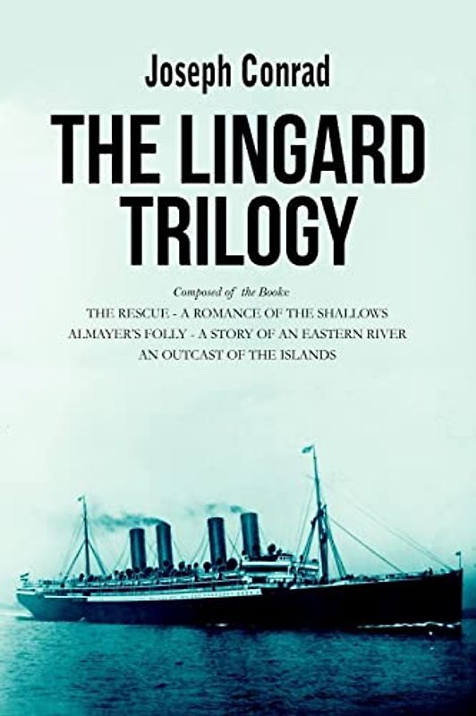 The Lingard Trilogy: The Rescue, A Romance of the Shallows; Almayer’s Folly, A Story of an Eastern River; An Outcast of the Islands