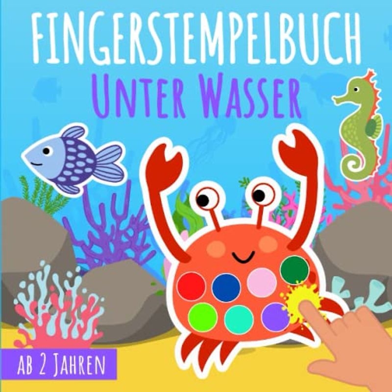 Fingerstempelbuch ab 2 Jahren - Unter Wasser: Fingermalbuch mit 30 süße Fingerabdruck Motive zum kreativen Malen und Basteln mit deinen ... für Jungen und Mädchen | Ozean Malbuch