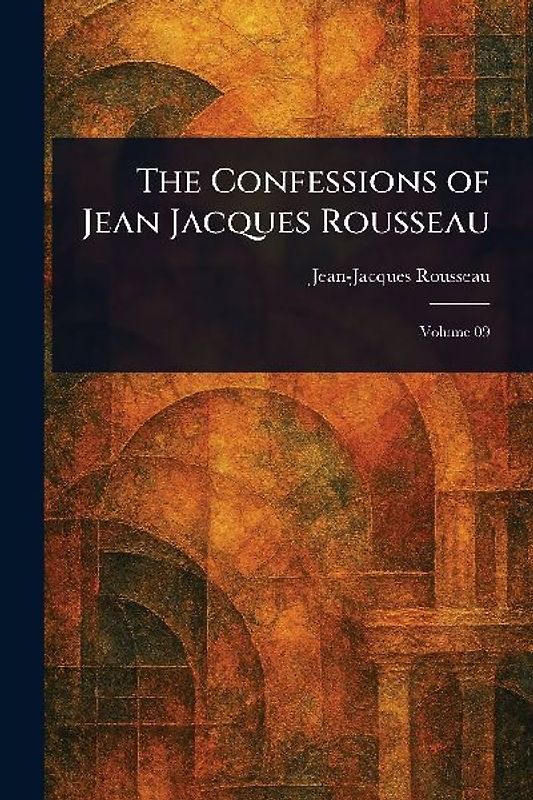 The Confessions of Jean Jacques Rousseau