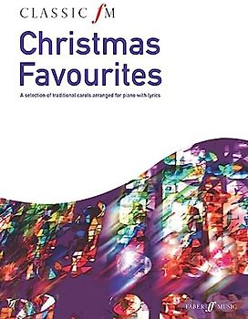 Classic FM: Christmas Favourites: Piano Solo: A Selection of Traditional Carols Arranged for Piano with Lyrics (Faber Edition: Classic FM)