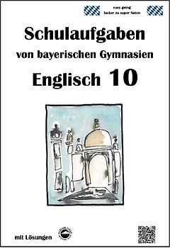 Englisch 10 - (LehrplanPUS, G9) Schulaufgaben von bayerischen Gymnasien mit Lösungen