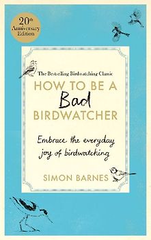 How to be a Bad Birdwatcher Anniversary Edition
