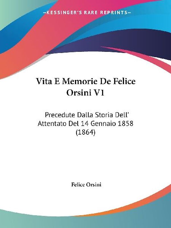Vita E Memorie De Felice Orsini V1