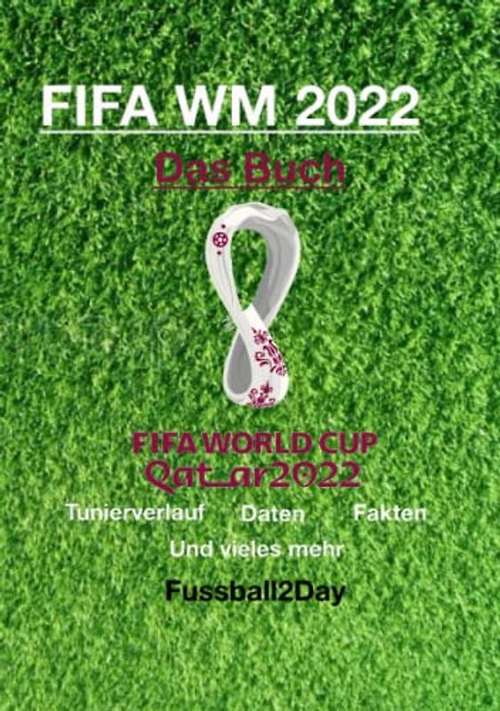 FIFA WM 2022 - Das Buch: Zahlen, Daten, Fakten und Tunierverlauf in einem
