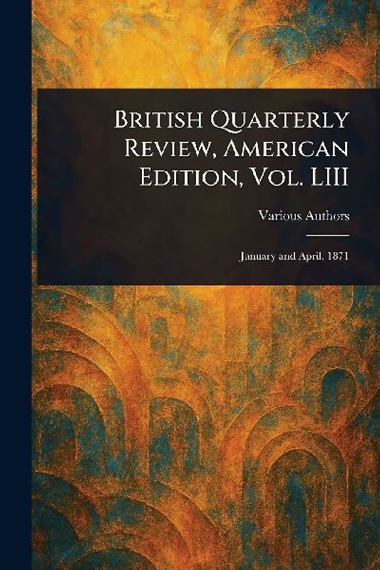 British Quarterly Review, American Edition, Vol. LIII