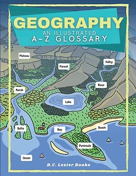 Geography: An Illustrated A-Z Glossary: An Introduction To Earth's Geographical Features For Kids (Kids Geography Books)