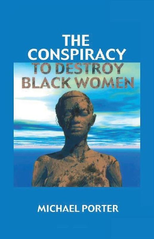 The Conspiracy to Destroy Black Women