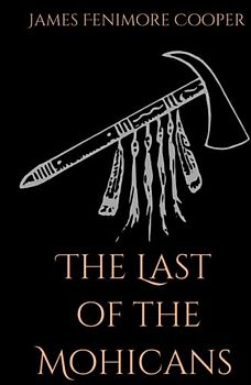 The Last of the Mohicans: A Historical Romance During The French and Indian War (Annotated)