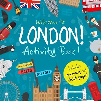 Welcome to London!: A Fun Activity Book for Kids (and tourists!) (Welcome to... Series, Band 1)