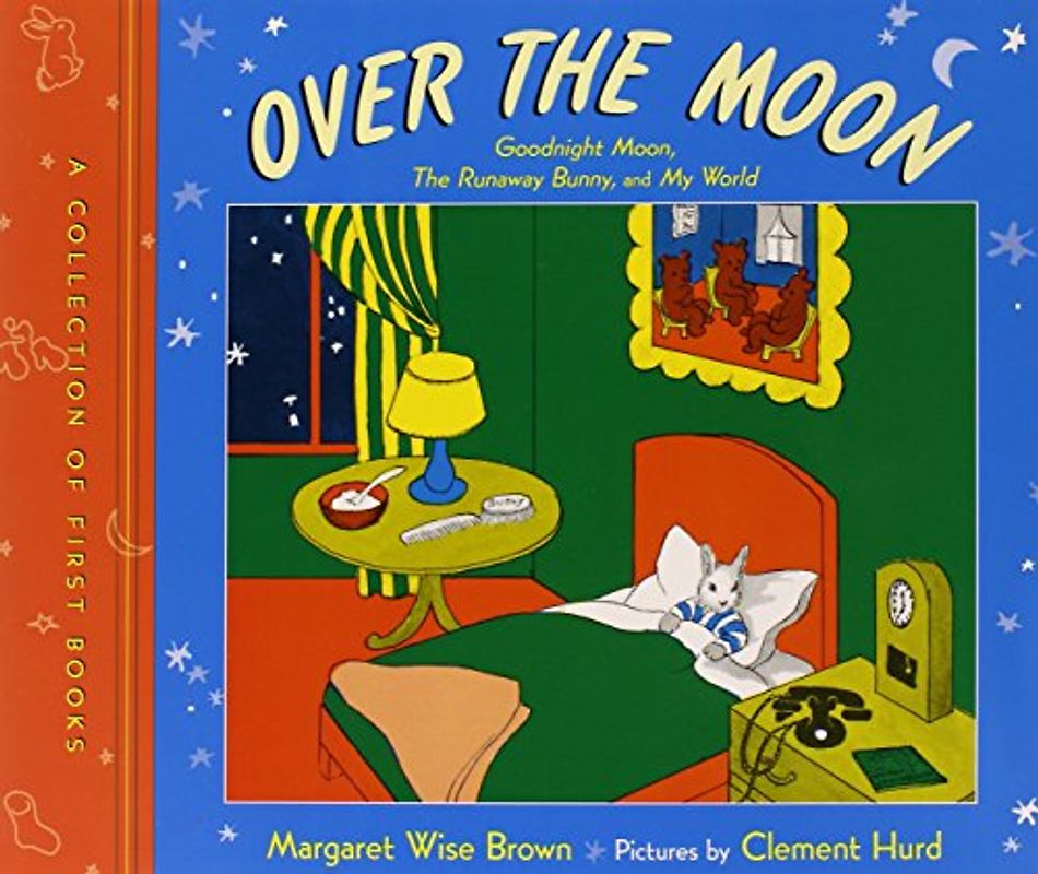 Over the Moon: A Collection of First Books: Goodnight Moon, The Runaway Bunny, and My World - Margaret Wise Brown