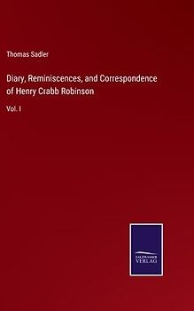 Diary, Reminiscences, and Correspondence of Henry Crabb Robinson