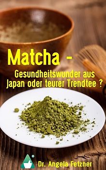 Matcha - Gesundheitswunder aus Japan oder teurer Trendtee?