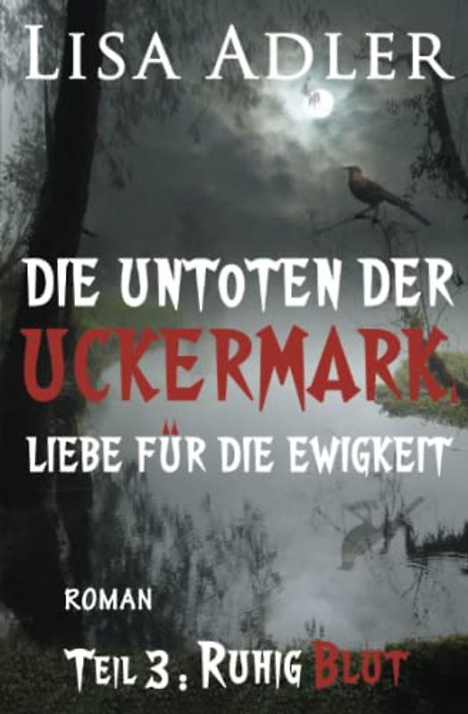 Die Untoten der Uckermark. Liebe für die Ewigkeit - Teil 3: Ruhig Blut