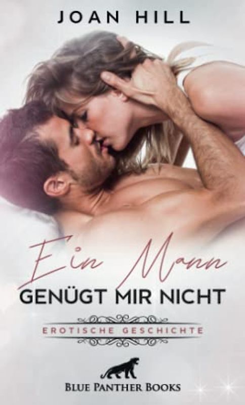 Ein Mann genügt mir nicht | Erotische Geschichten + 1 weitere Geschichte: im Gegenzug verlangt er einen Dreier mit zwei Frauen … (Love, Passion & Sex)