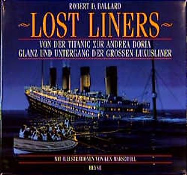 Lost Liners. Von der Titanic zur Andrea Doria. Glanz und Untergang der grossen Luxusliner