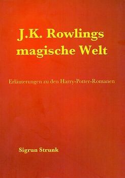 J.K. Rowlings magische Welt. Erläuterungen zu den Harry-Potter-Romanen