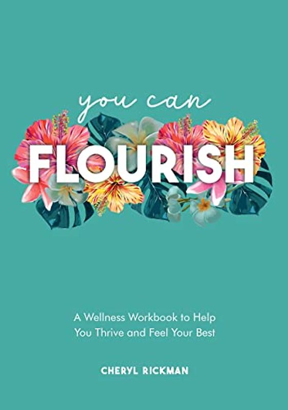 You Can Flourish: A Wellness Workbook to Help You Thrive and Feel Your Best