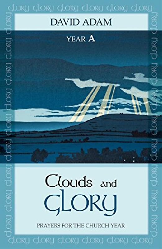Clouds and Glory: Prayers for the Church Year A: Year A: Prayers for the Church Year